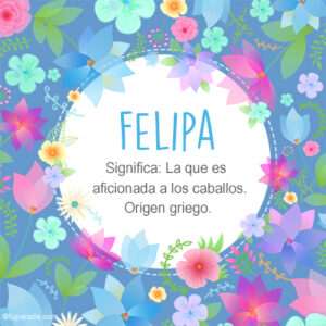 Origen y significado del nombre FELIPA - RIAG